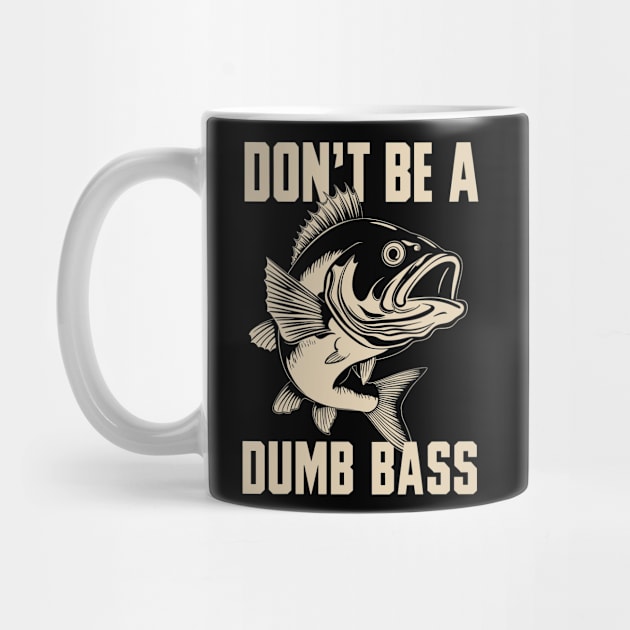 Don’t Be a Dumb Bass Funny Fishing Humor Pun by Anticorporati